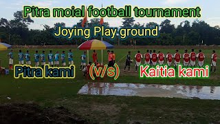 Pitra moial football tournament Pitra Kami v/s Kaitia Kami Joying Play ground ⚽⚽