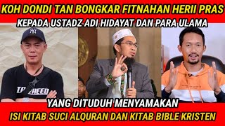 KOH DONDI TAN BONGKAR FITNAHAN YANG DILAKUKAN HERII PRAS KEPADA USTADZ ADI HIDAYAT !!!!