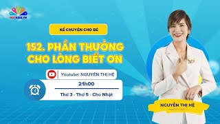 #152 PHẦN THƯỞNG CHO LÒNG BIẾT ƠN | Kể Chuyện Cho Bé | Nguyễn Thị Hệ