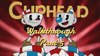 Cuphead - Walkthrough Part 5 (No Commentary)