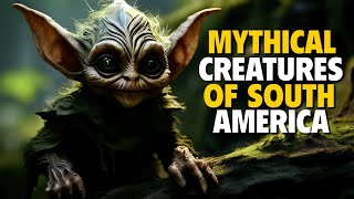 What are Mythical Creatures of South American folklore | Explained