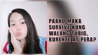 PAANO KA MAKA SURVIVE KUNG WALANG TUBIG, KURENTE AT PERA?