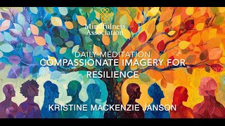 Daily Meditation  - Compassionate Imagery for Resilience - Kristine Mackenzie Janson