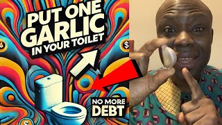 Flush 1 Garlic Down The Toilet Bowl: No more debt and bad luck