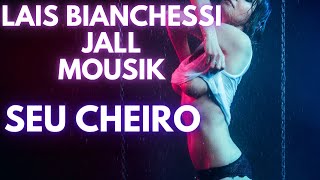 Lais Bianchessi, Jall, Mousik - Seu Cheiro / Top hit 2022 / Visualizations /