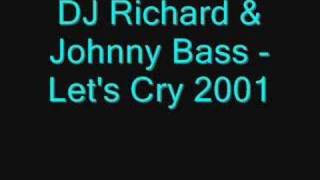 DJ Richard & Johnny Bass - Let's Cry 2001