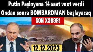 Putin Paşinyana 14 saat vaxt verdi: Gecə 3-də "BOMBARDMAN" başlayacaq