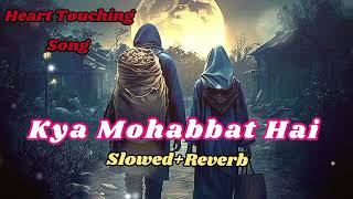 #video 💕Kya Mohabbat Hai 💞 [Slowed+Reverb] Lofi remix song | Hindi Lofi Heart Touching Song