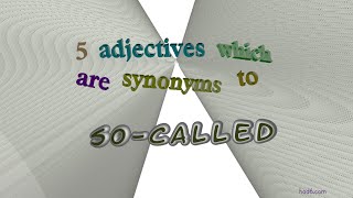 so-called - 5 adjectives having the meaning of so-called (sentence examples)