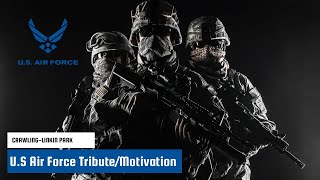 U.S Air Force Tribute/Motivation | Crawling-Linkin Park| Military Tribute