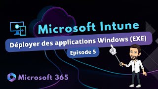 Intune - Déployer des applications Windows (EXE) - Episode 5