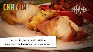 Recette de brochette de cabillaud au Jambon de Bayonne et au romarin, On a faim!