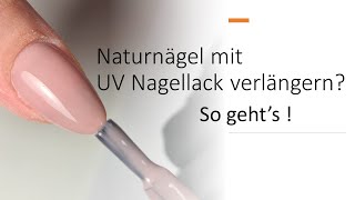 Naturnägel mit Uv Nagellack verlängern?!