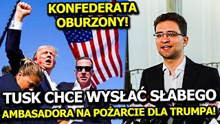 KONFEDERACJA PUNKTUJE DECYZJE TUSKA! POSYŁA DO USA SŁABEGO AMBASADORA NA POŻARCIE DLA TRUMPA?