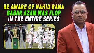 Be Aware of Nahid Rana | Babar Azam was flop in the entire series | Basit Ali