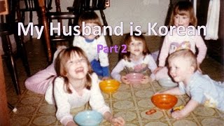 My Husband is Korean: My Background (part2)