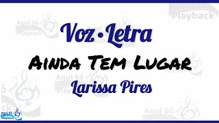 Ainda Tem Lugar (Voz e Letra) Larissa Pires