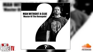 Man Without A Clue - Master Of The Renegade (original mix) - FREE DOWNLOAD