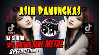 DJ SUNDA🔥ASIH PAMUNGKAS🔥STYLE GANTENG KANE METAL SPEED TANTRUM WK - YAUDAHIYADJ🔥