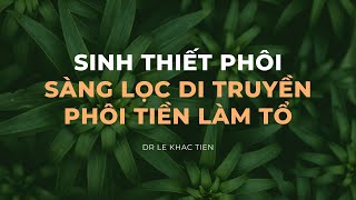 #26 Giải mã sinh thiết phôi và sàng lọc di truyền phôi tiền làm tổ