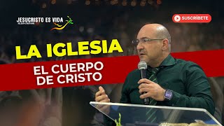 La IGLESIA, el cuerpo de Cristo | Pastor Jhon Sánchez | Prédica Cristiana