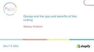 Django and the joys and benefits of live coding (Wesley Stratton)