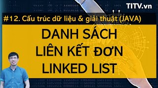 Cấu trúc dữ liệu và giải thuật JAVA 12 - Danh sách liên kết Linked List