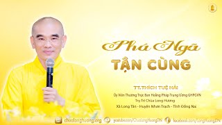 Phá Ngã Tận Cùng  - TT. Thích Tuệ Hải  -  Chùa Long Hương