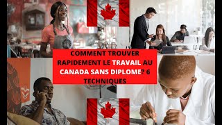 Canada Comment Trouver  Rapidement Le Travail Au Canada  sans diplôme? 6 Techniques