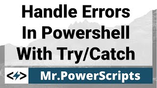 Handle Powershell Errors With Try Catch