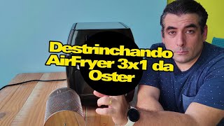 Destrinchando a Airfryer 3x1 da Oster