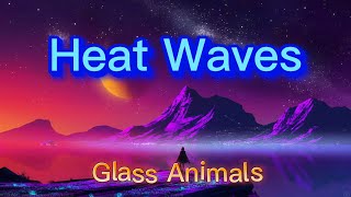 Glass Animals - Heat Waves (Lyrics)