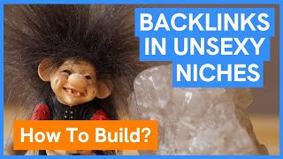 How Do You Build Backlinks In Unsexy Niches? (4 Proven Methods)