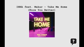 INNA feat. Makar - Take Me Home (Know You Better) 2024 audio