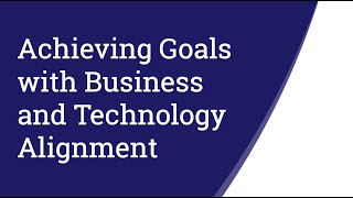 Achieving Goals with Business and Technology Alignment - Understanding Digital Transformation #16