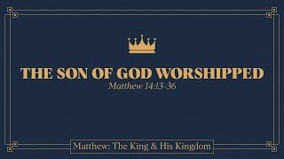 Ryan Kelly, "The Son of God Worshipped" - Matthew 14:13-36