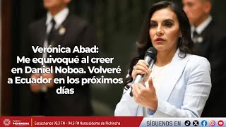 Verónica Abad | Me equivoqué al creer en Daniel Noboa. Volveré a Ecuador en los próximos días