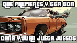 Que prefieres y GTA con CAÑA Y JUAN JUEGA JUEGOS 🔥