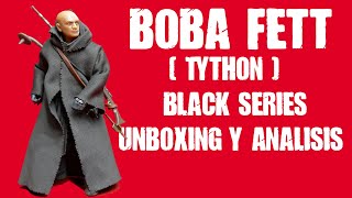 Boba Fett Tython  .Black Series .Unboxing y Analisis