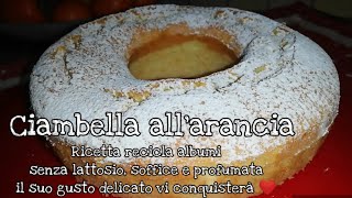 Ciambella all'arancia senza lattosio - ricetta recicla albumi. Il suo gusto ti conquisterà ❤️😋