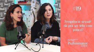 Frequência sexual: dá pra ser feliz com 'pouco'? - Preliminares Podcast #19