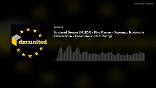 Shattered Dreams (S01E57) - Dice Masters - Superman Kryptonite Crisis Review - Uncommons - SKC Rulin