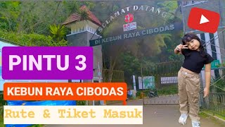 PINTU 3 | KEBUN RAYA CIBODAS | RUTE & TIKET MASUK 2024 | CUMA BAYAR 1 KALI