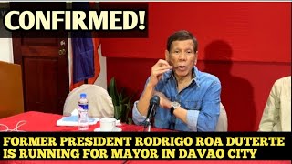 FORMER PRESIDENT RODRIGO ROA DUTERTE CONFIRMED THAT HE IS RUNNING FOR MAYOR IN DAVAO CITY