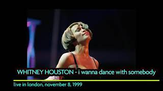 Live Unreleased - Whitney Houston - I Wanna Dance With Somebody - Live in London, November 8, 1999