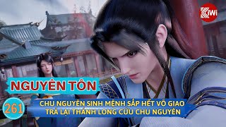 Nguyên Tôn | Truyện Tập 261: Chu Nguyên Sinh Mệnh Sắp Hết, Võ Giao Trả Lại Thánh Long Cứu Chu Nguyên