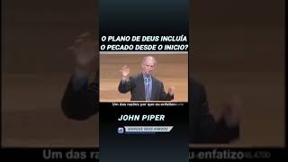 o plano de Deus incluía o pecado desde do início?  John Piper