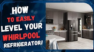 How to Easily Level Your Whirlpool Refrigerator!