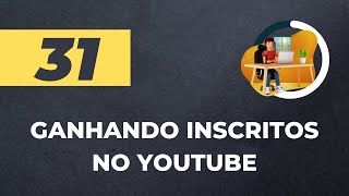 AULA 31: Como Ganhar Inscritos no YouTube