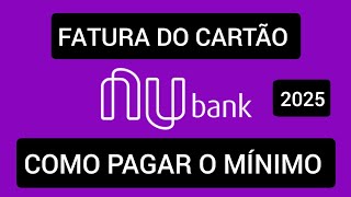 Como pagar o mínimo do Cartão Nubank 2025